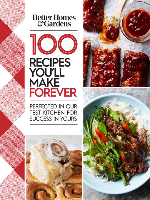 Title details for Better Homes and Gardens: 100 Recipes You'll Make Forever by Better Homes and Gardens - Available